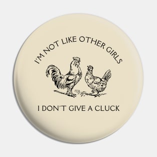 I'm Not Like Other Girls I Don't Give A Cluck Pin