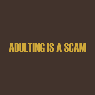 Adulting is a Scam T-Shirt