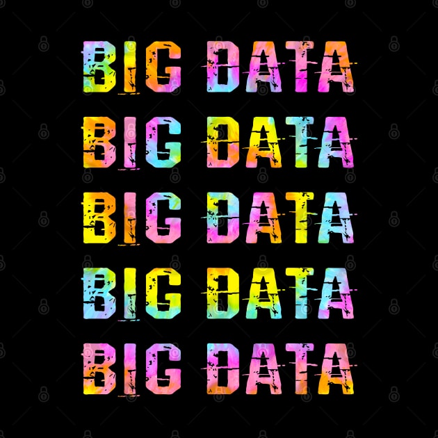 I love Big data. Best badass data scientist. Funny quote. Coolest awesome most amazing data analyst, modeler, engineer, specialist ever. Data science, analysis. Tie dye quote by BlaiseDesign