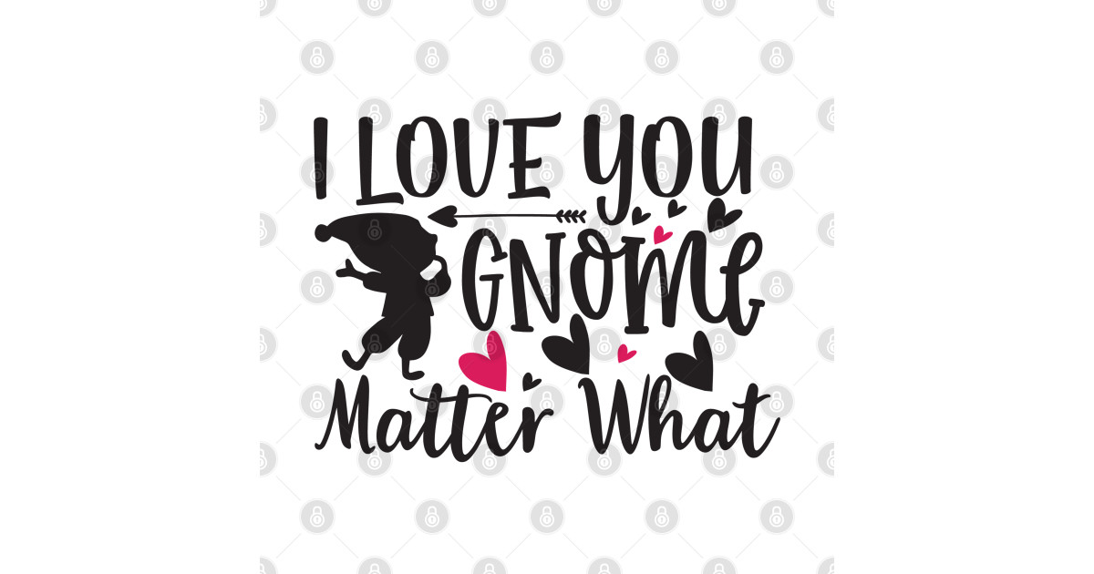 Download i love you gnome matter what Valentine's Day - Valentines ...