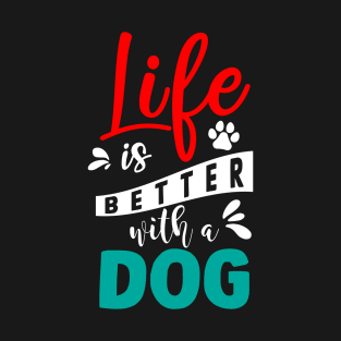 Life Is Better With A Dog T-Shirt