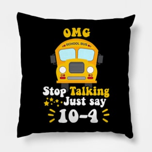 Funny Yellow School Bus Driver OMG Stop Talking Just say 104 Pillow