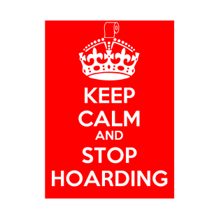 Keep Calm and Stop Hoarding T-Shirt