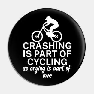 Crashing is part of cycling as crying is part of love Pin