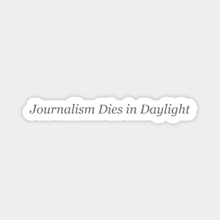 Journalism Dies in Daylight Magnet