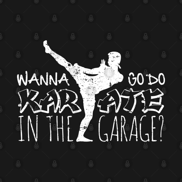 Wanna Go Do Karate in the Garage? by SaltyCult