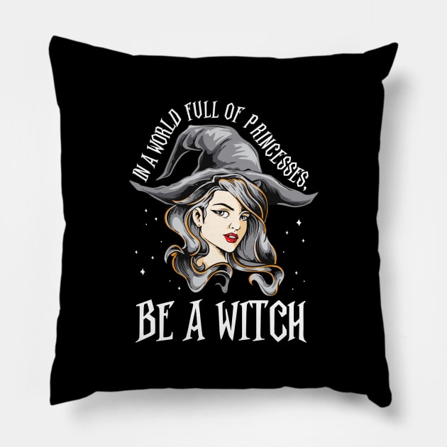 In A World Full Of Princesses Be A Witch Halloween Gift Pillow by Marks Kayla