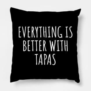 Everything Is Better With Tapas Pillow