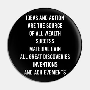 Ideas And Action Are The Source Pin