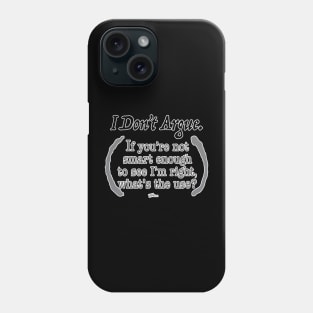 I Don't Argue Phone Case