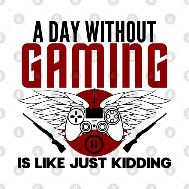 A day without gaming is like just kidding- gamer by holy mouse