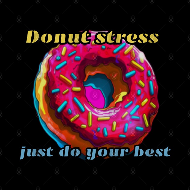 Donut stress just do your best, gift present ideas by Pattyld