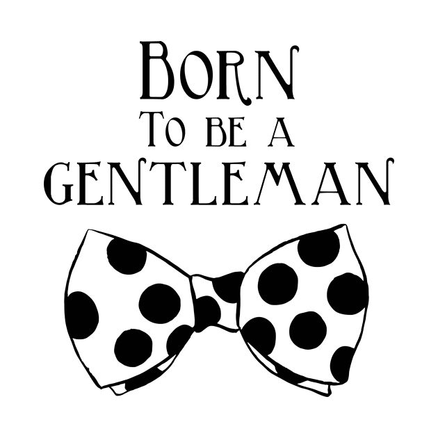 Born to be a Gentleman - Polka Dot by InspiredQuotes