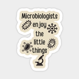 Microbiologists Enjoy The Little Things Magnet