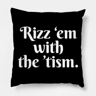 Rizz em with the tism. Pillow