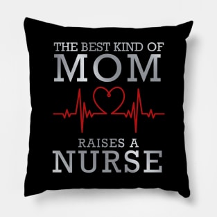 The Best Kind Of Mom Raises A Nurse Pillow