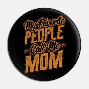 My Favorite People Call Me Mom Gift Pin