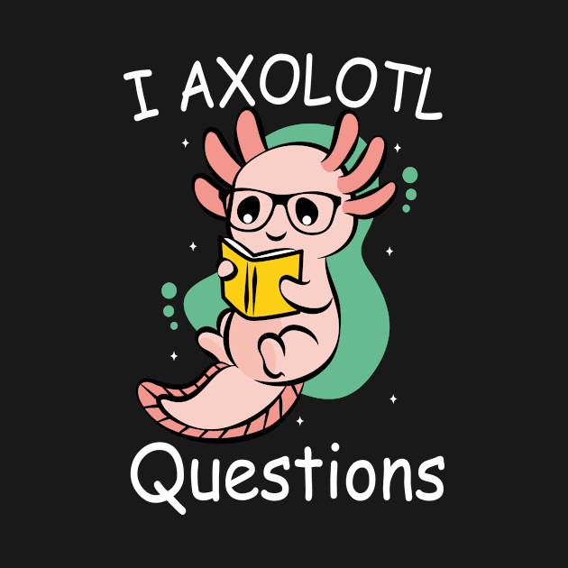 I Axolotl Questions Ask A Lot Of Questions Pun by David Brown