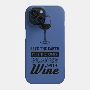 save the earth it's the only planet with wine 4 Phone Case