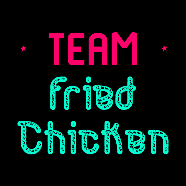 Team Fried Chicken Cute Wing Quote by at85productions