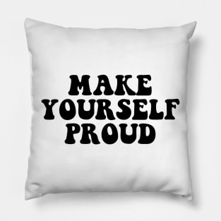 Make yourself proud - black text Pillow