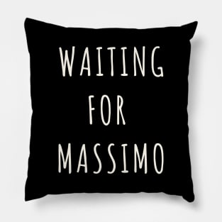 Waiting for Massimo 365 Days Pillow