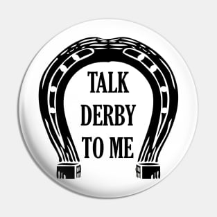 Talk Derby To Me , Kentucky Derby Pin