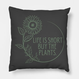 Life is short, buy the plants. Pillow
