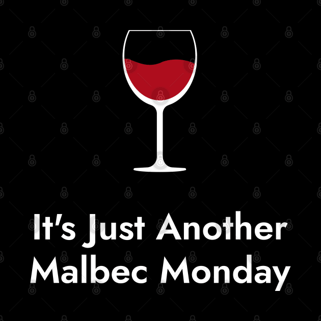 It's Just Another Malbec Monday. - Wine Lovers Funny by SloganArt