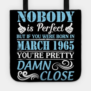 Nobody Is Perfect But If You Were Born In March 1965 You're Pretty Damn Close Tote