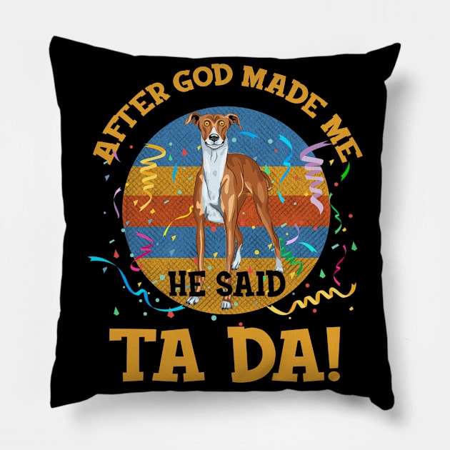 After God Made Me He Said Tada Greyhound Funny Pillow by AxelRoldns