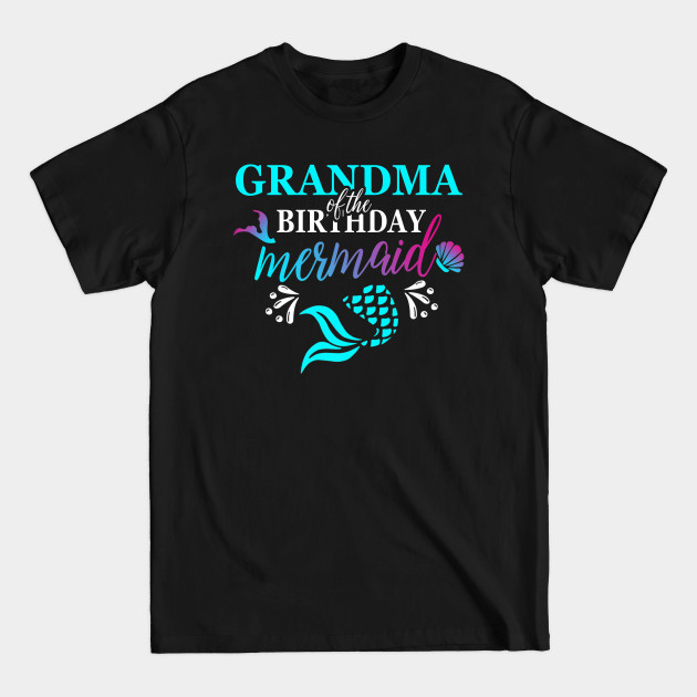 Discover Grandma Of The Birthday Mermaid Matching Family - Birthday Mermaid - T-Shirt