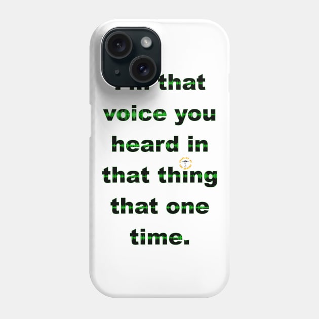 I'm That Voice You Heard In That Thing That One Time - Dark Phone Case by Invasion of the Remake