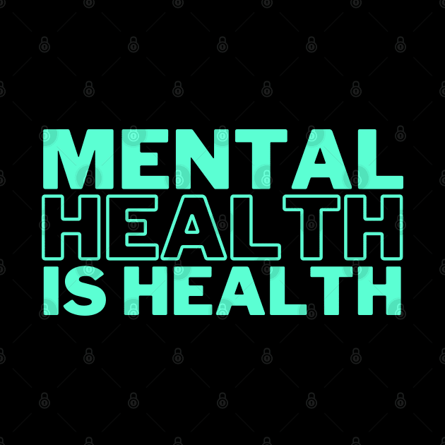 Mental Health Is Health by TayaDesign