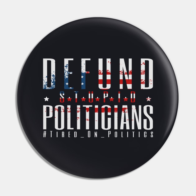 Defund Politicians - Tired On Politics Pin by madlymelody