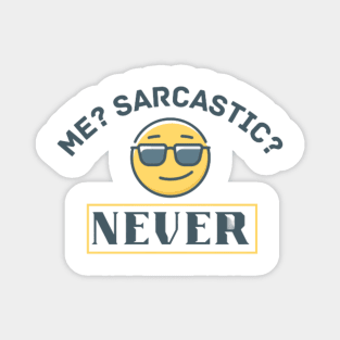 Me? Sarcastic? Never Quote Magnet