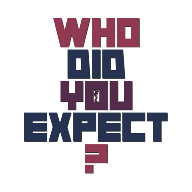 Who did you expect? by Phaucet