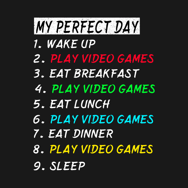 My Perfect Day Play Video Games Wake Up Eat Sleep T-shirt Funny Cool Tee Gift by gdimido