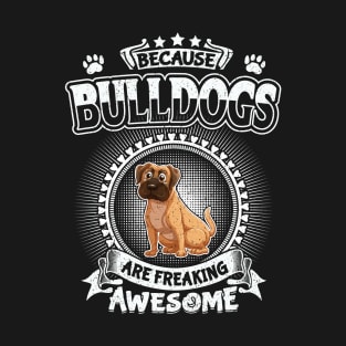 Bulldogs Are Freaking Awesome Bulldog Lover Gifts T-Shirt