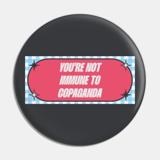 You're Not Immune To Copaganda Pin