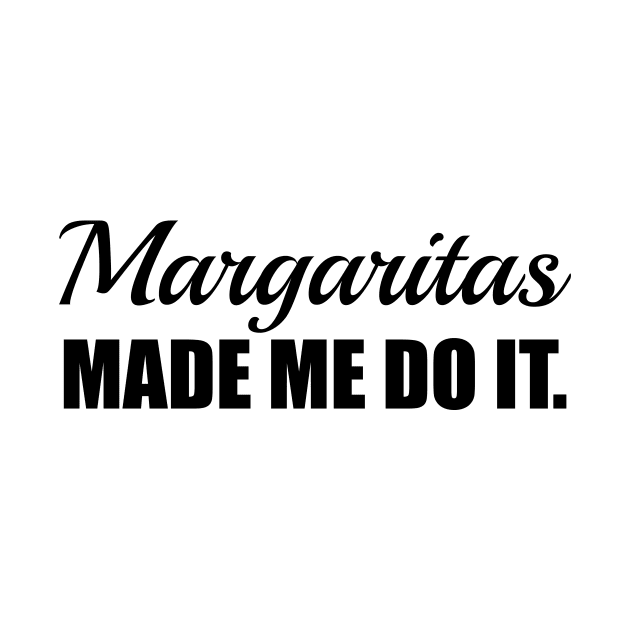 Margaritas Made Me Do It. by Woozy Swag