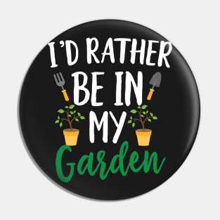 I'd Rather Be in My Garden Pin