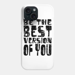 Be The Best Version Of You Phone Case