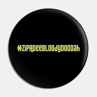 #ZipADeeBloodyDooDah Pin