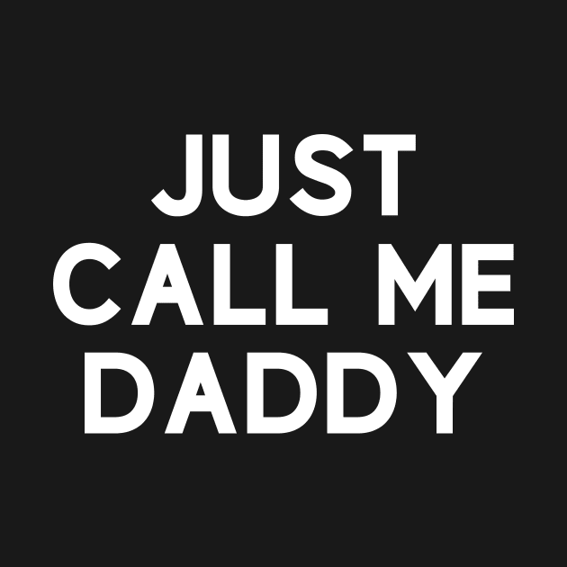 Funny Just Call Me Daddy by anitakayla32765