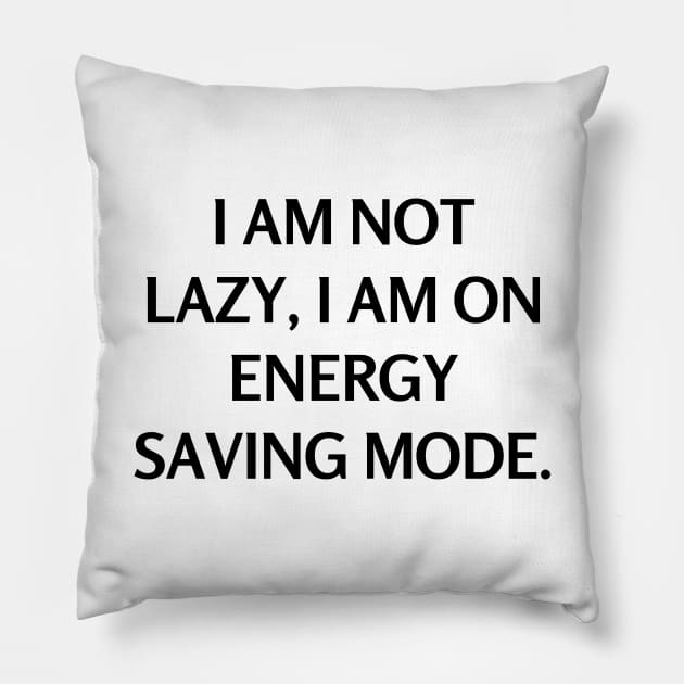 I am not lazy, I am on energy saving mode Pillow by Word and Saying