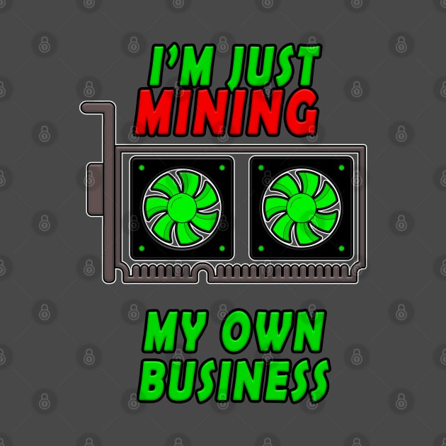 I'm Just Mining My Own Business by graphics