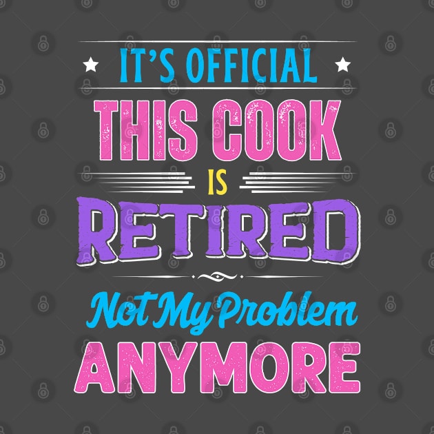 Cook Retirement Funny Retired Not My Problem Anymore by egcreations