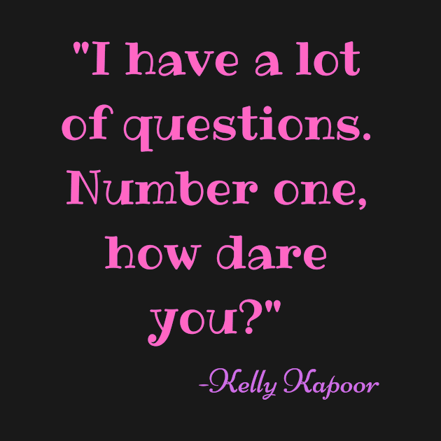 I have a lot of questions- Kelly Kapoor Funny by Fancy And Fun