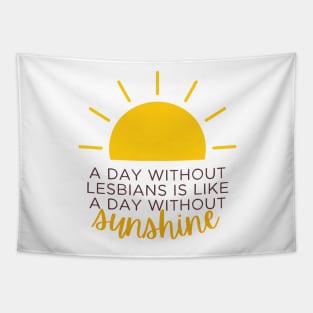 a day without lesbians is like a day without sunshine Tapestry